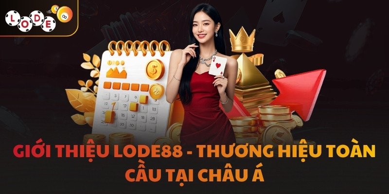 Giới thiệu LODE88 - Thương hiệu toàn cầu tại châu Á