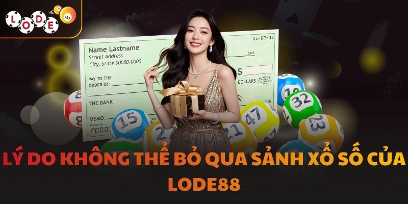 Lý do không thể bỏ qua sảnh xổ số của LODE88