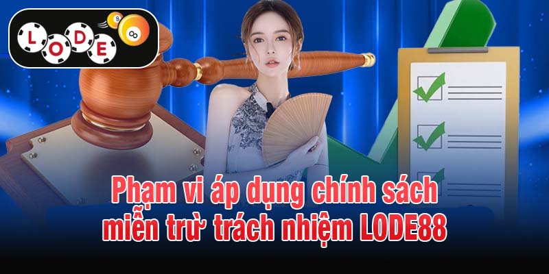 Phạm vi áp dụng chính sách miễn trừ trách nhiệm LODE88
