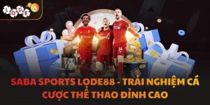 Saba Sports LODE88 - Trải Nghiệm Cá Cược Thể Thao Đỉnh Cao