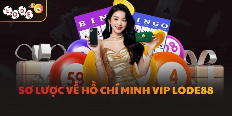 Sơ lược về Hồ Chí Minh Vip LODE88