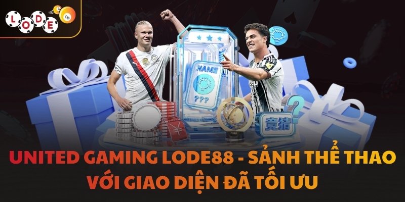 United Gaming LODE88 - Sảnh Thể Thao Với Giao Diện Đã Tối Ưu