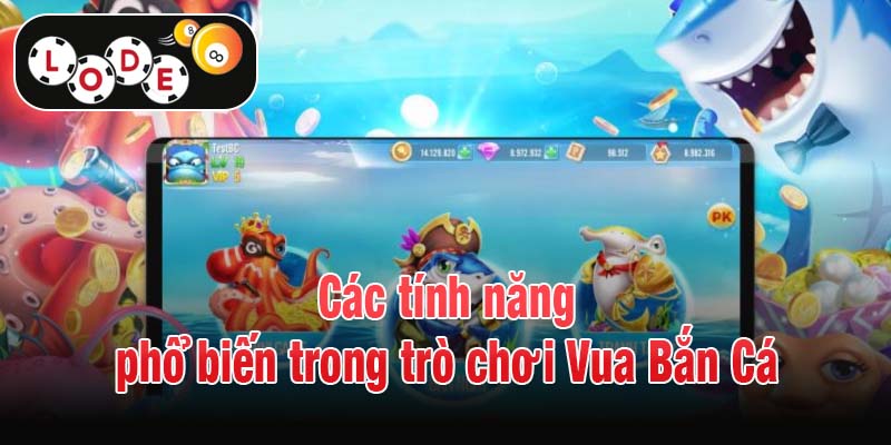 Các tính năng phổ biến trong trò chơi Vua Bắn Cá